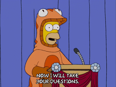 The Simpsons gif that says "now i'll take your questions"