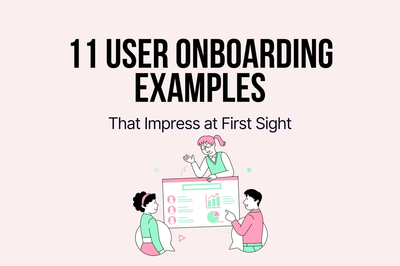 11 User Onboarding Examples That Impress at First Sight