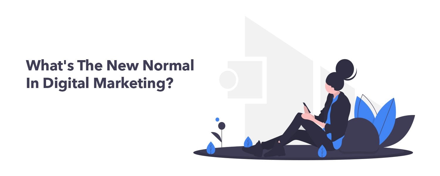 What's The New Normal In Digital Marketing?