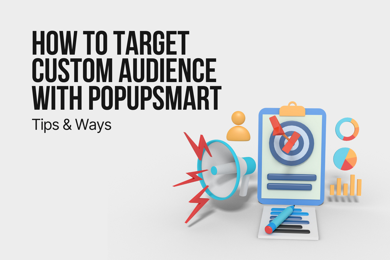 How to Target Custom Audience with Popupsmart- Tips & Ways