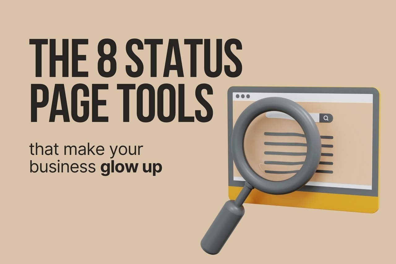 The 8 Status Page Tools That Make Your Business Glow Up
