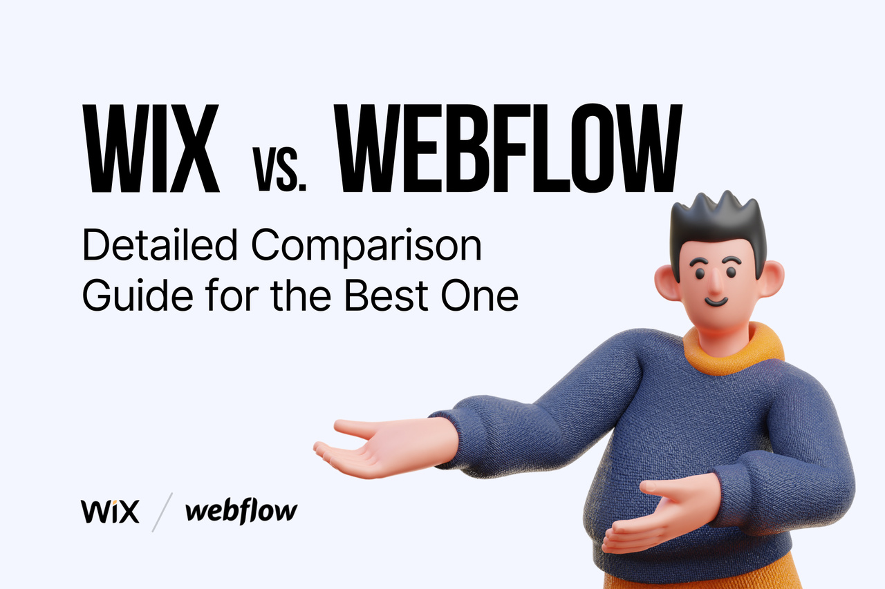 Wix VS. Webflow: Detailed Comparison Guide for the Best One