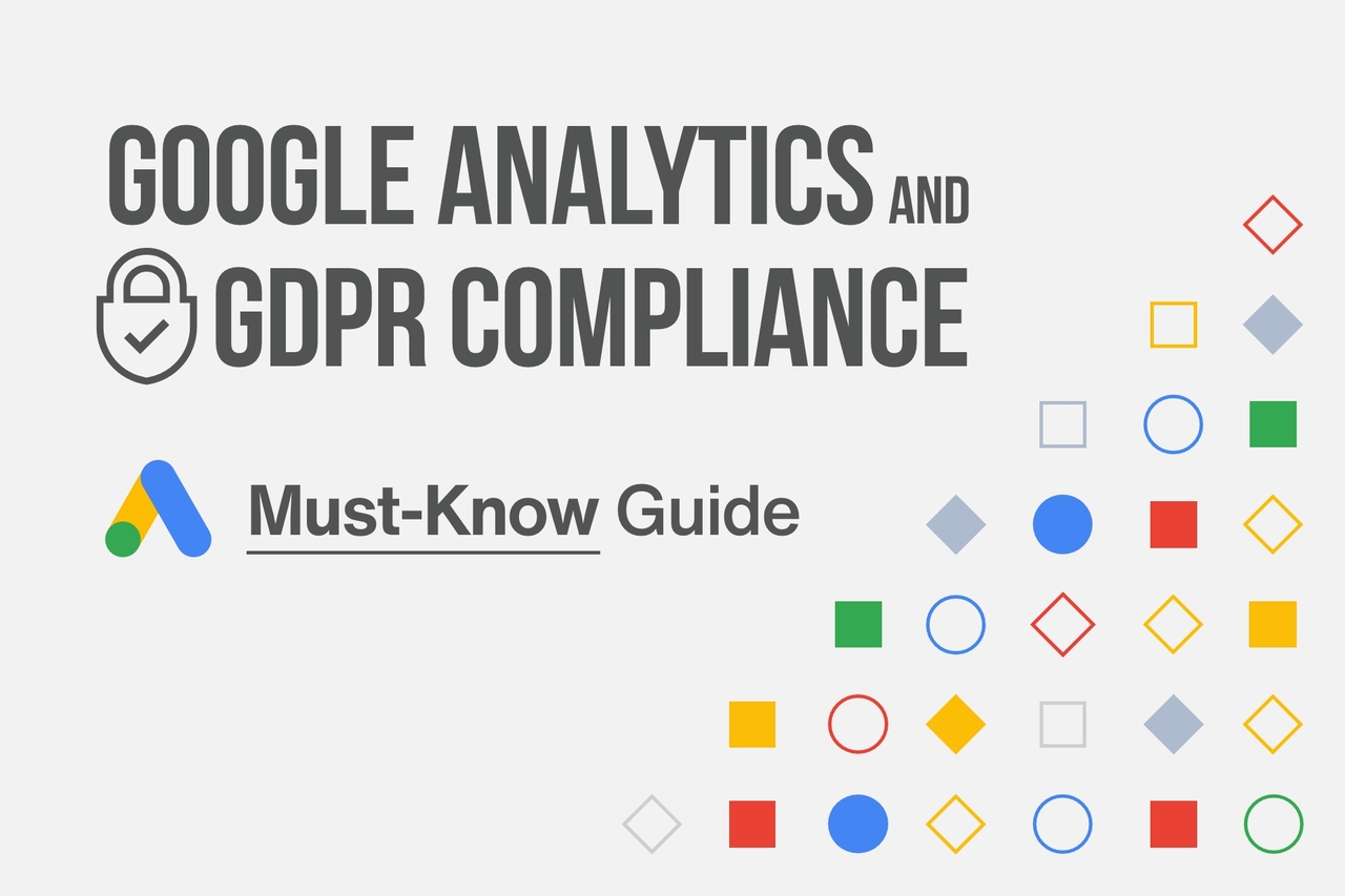 Google Analytics And GDPR Compliance: A Must-Know Guide