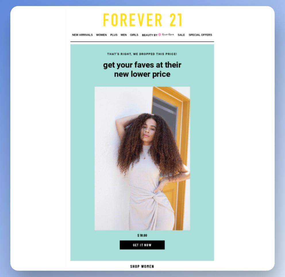 Forever21 price drop email example with a title that says “get your faves at their new lower price” and a picture of a girl with curly hair wearing a dress