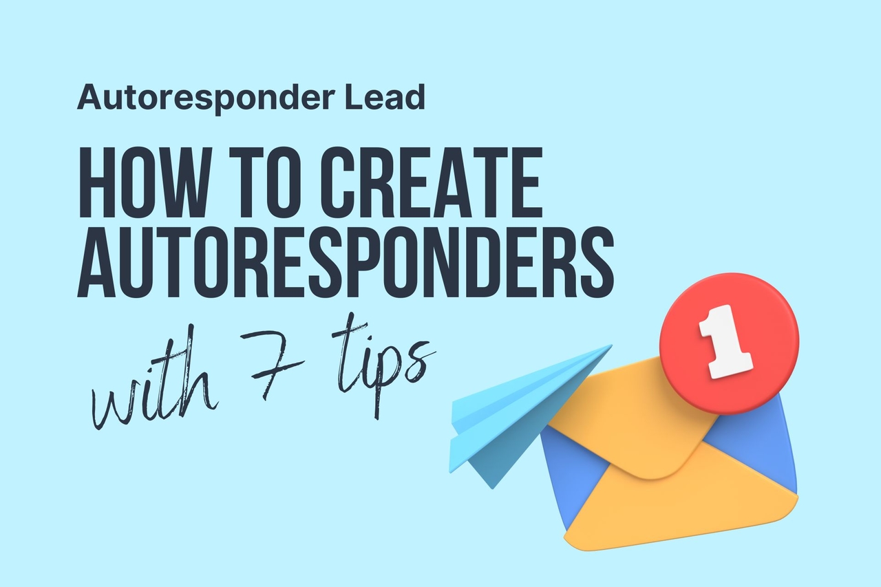 Autoresponder Lead: How to Create Autoresponders with 7 Tips