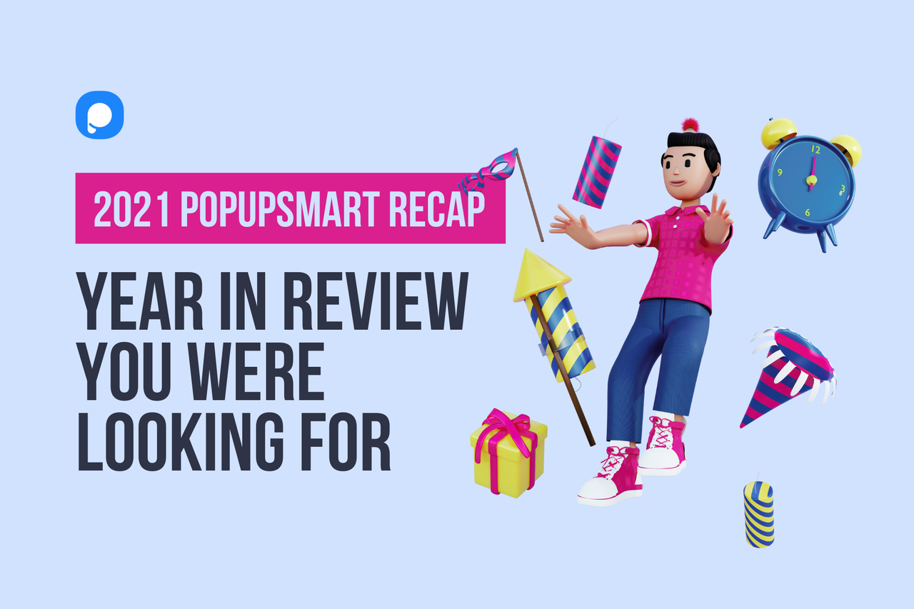 2021 Popupsmart Recap: The Year In Review You Were Looking For
