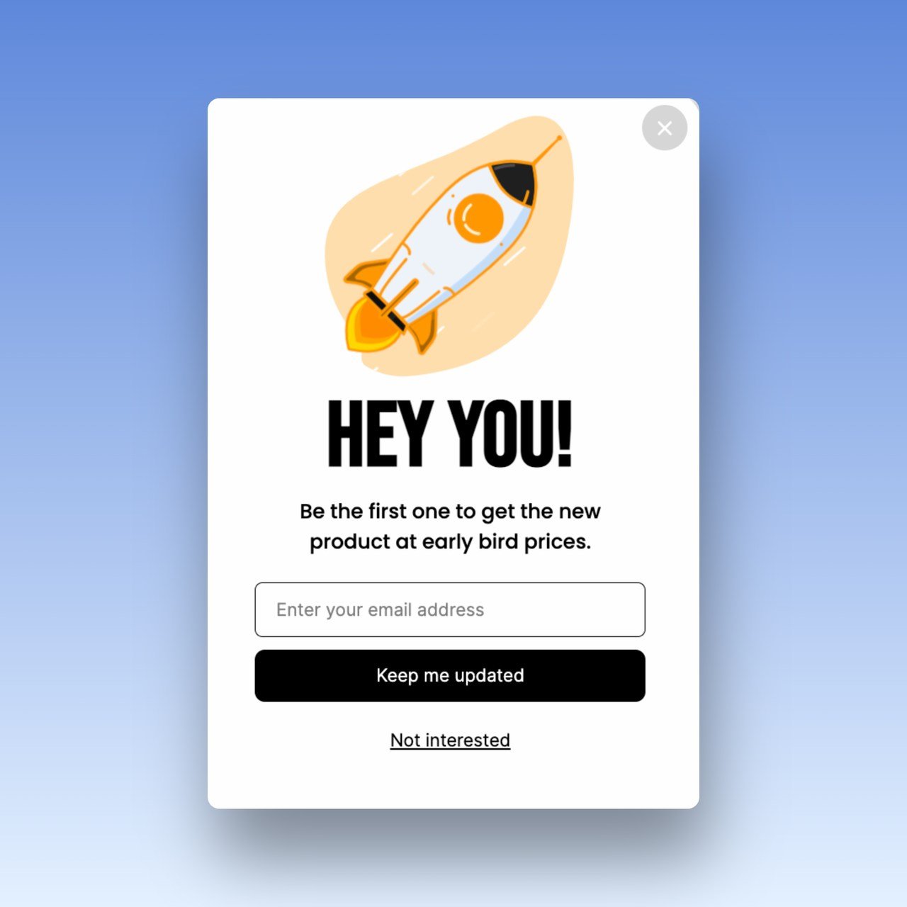 a User Login Popups asking for users email address with an illustration of a rocket on top and a text in big bolf font that is saying "Hey You"