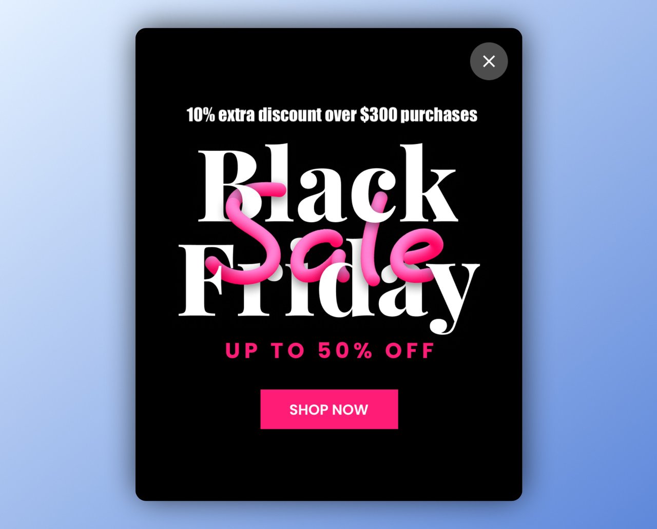 Minimum purchase discount popup for Black Friday with the "Black Friday" in white and "Sale" in pink in a balloon-like design followed by a pink "shop now" button