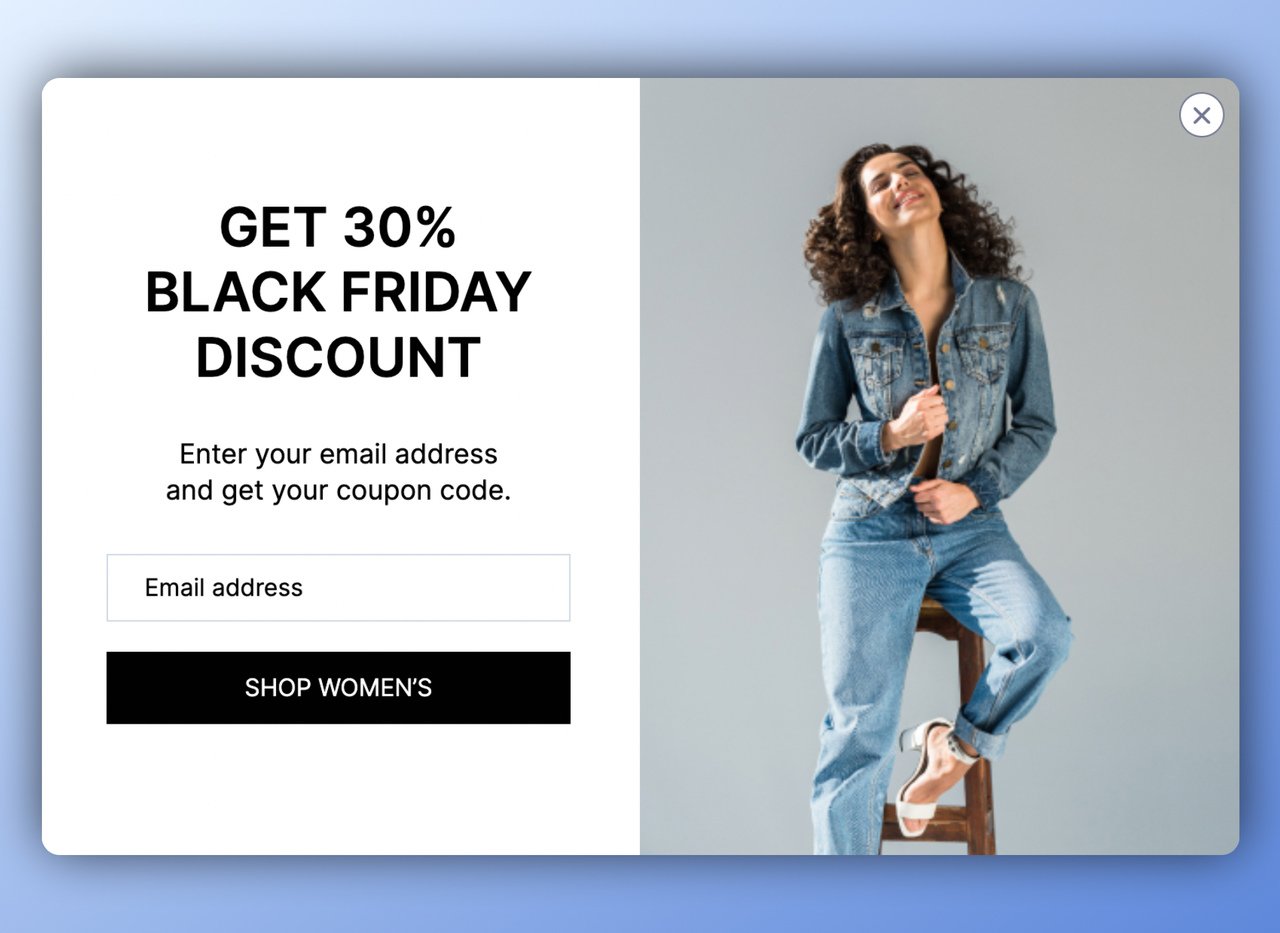 multistep popup for Black Friday featuring a female model wearing denim jackets and jeans on the right smiling and an email box followed by a button on the left