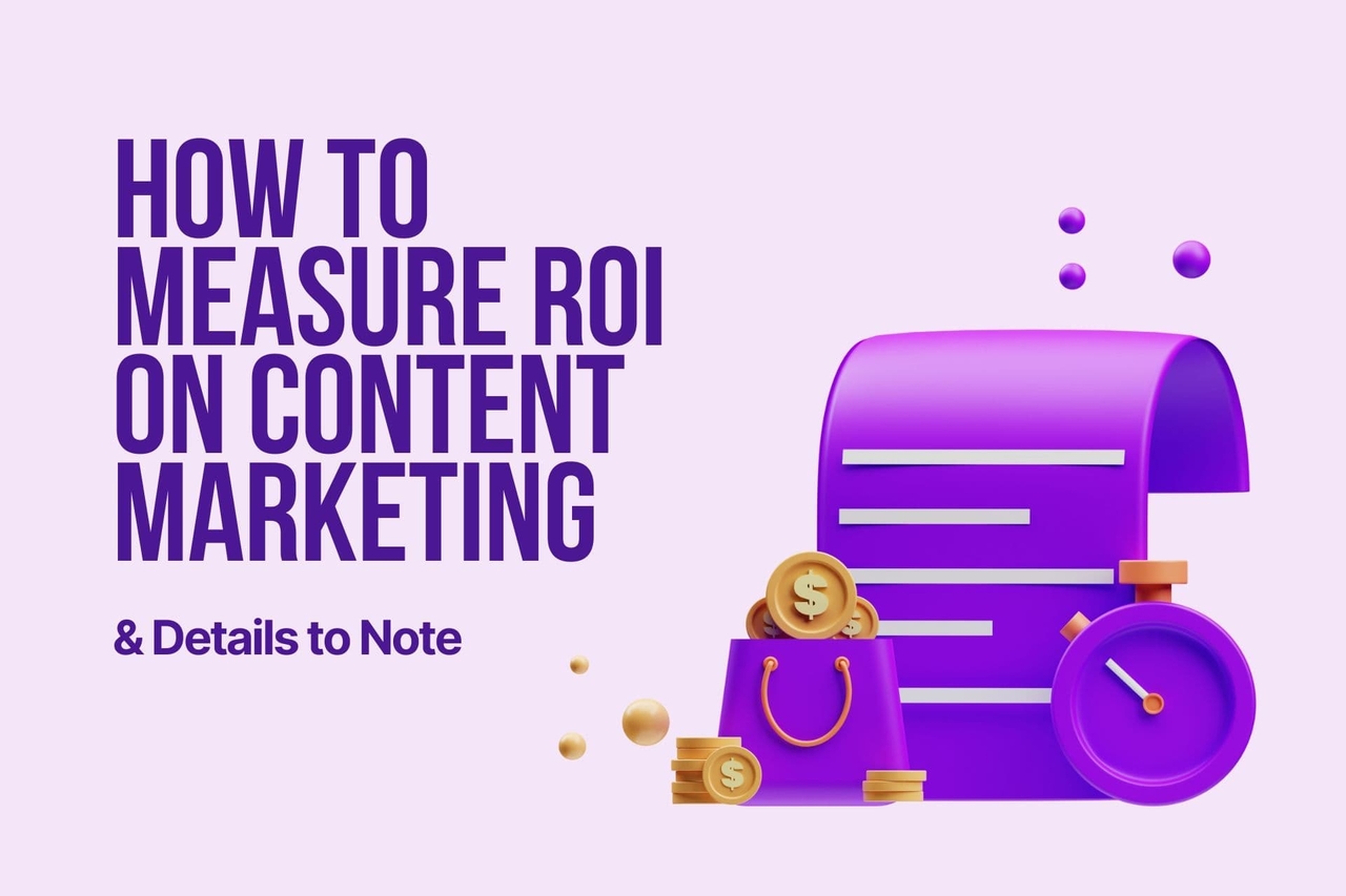 How to Measure ROI on Content Marketing & Details to Note