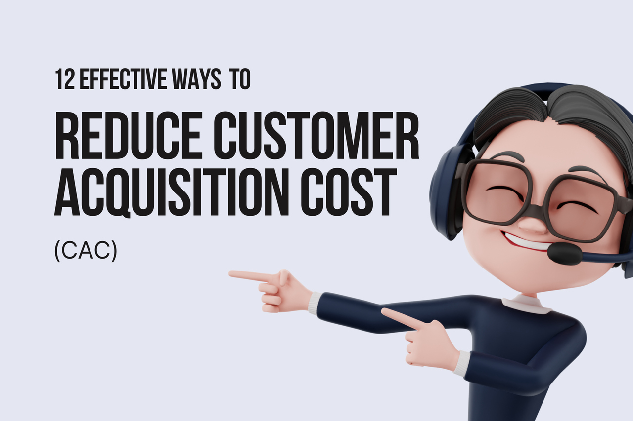 12 Effective Ways to Reduce Customer Acquisition Cost (CAC)