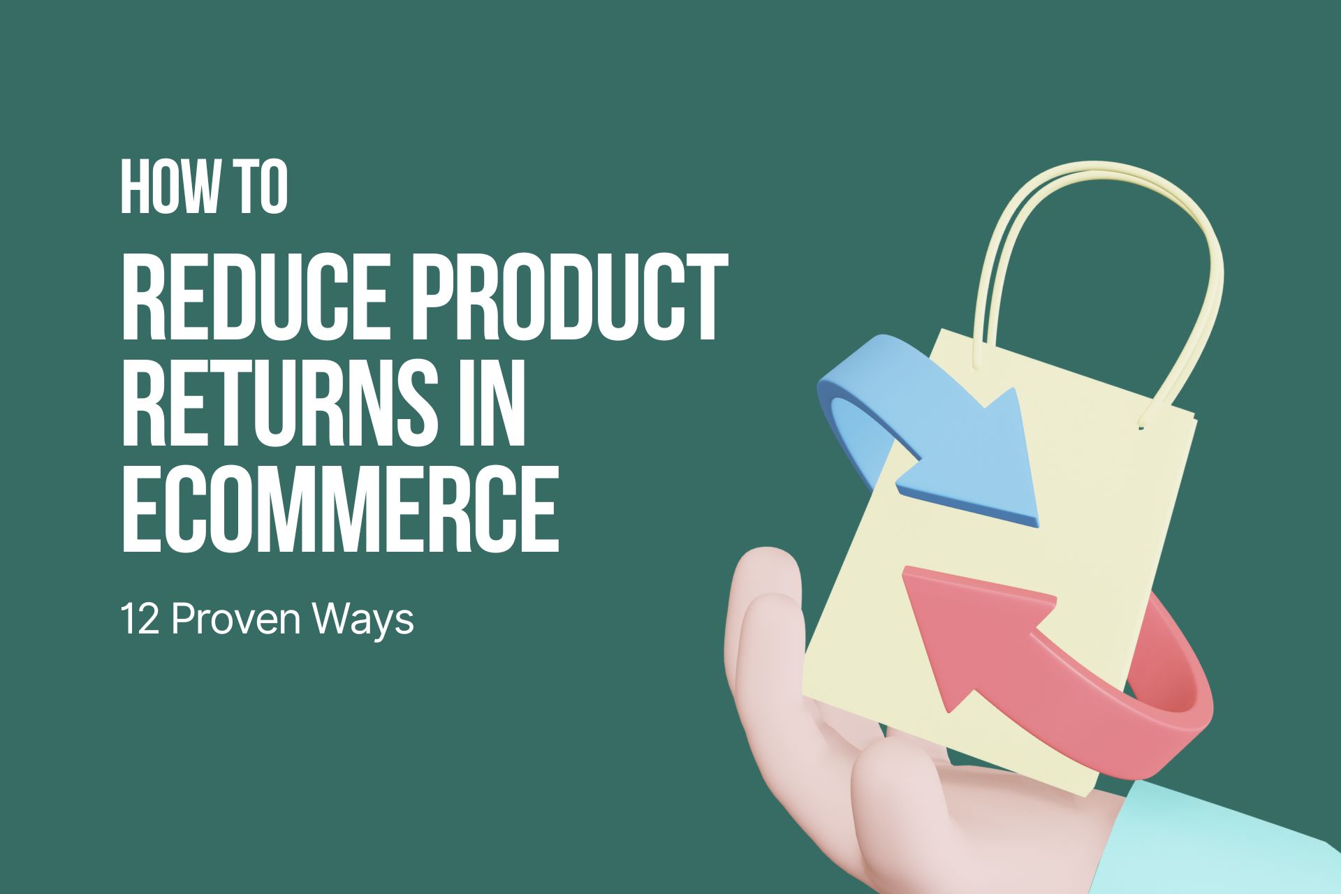 How to Reduce Product Returns in Ecommerce: 12 Proven Ways
