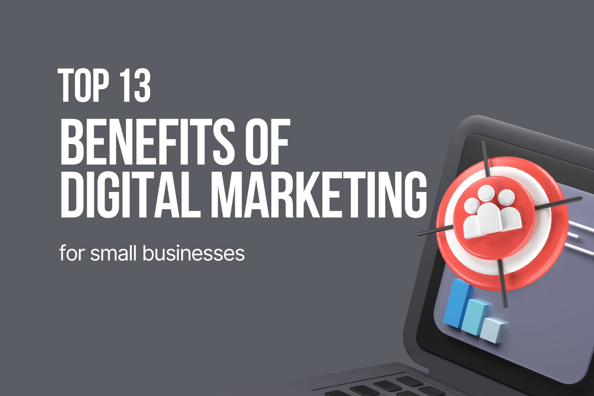 Top 13 Benefits of Digital Marketing for Small Businesses
