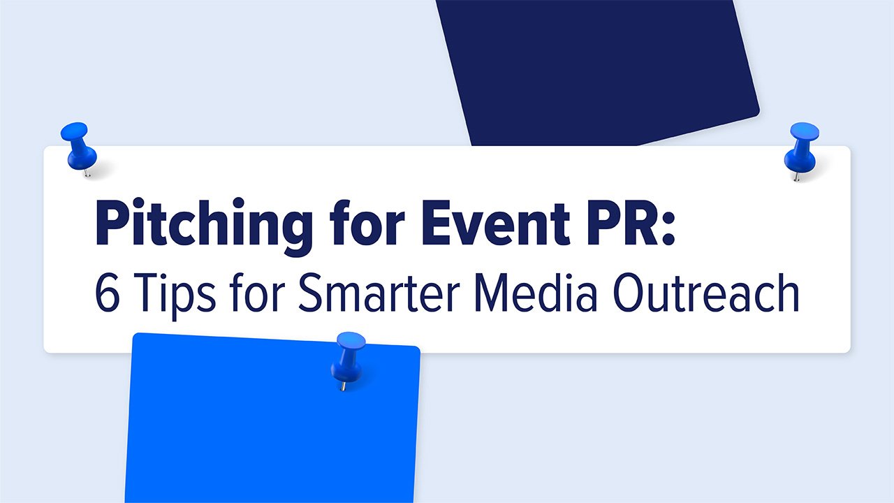 Pitching for Event PR: 6 Tips for Smarter Media Outreach